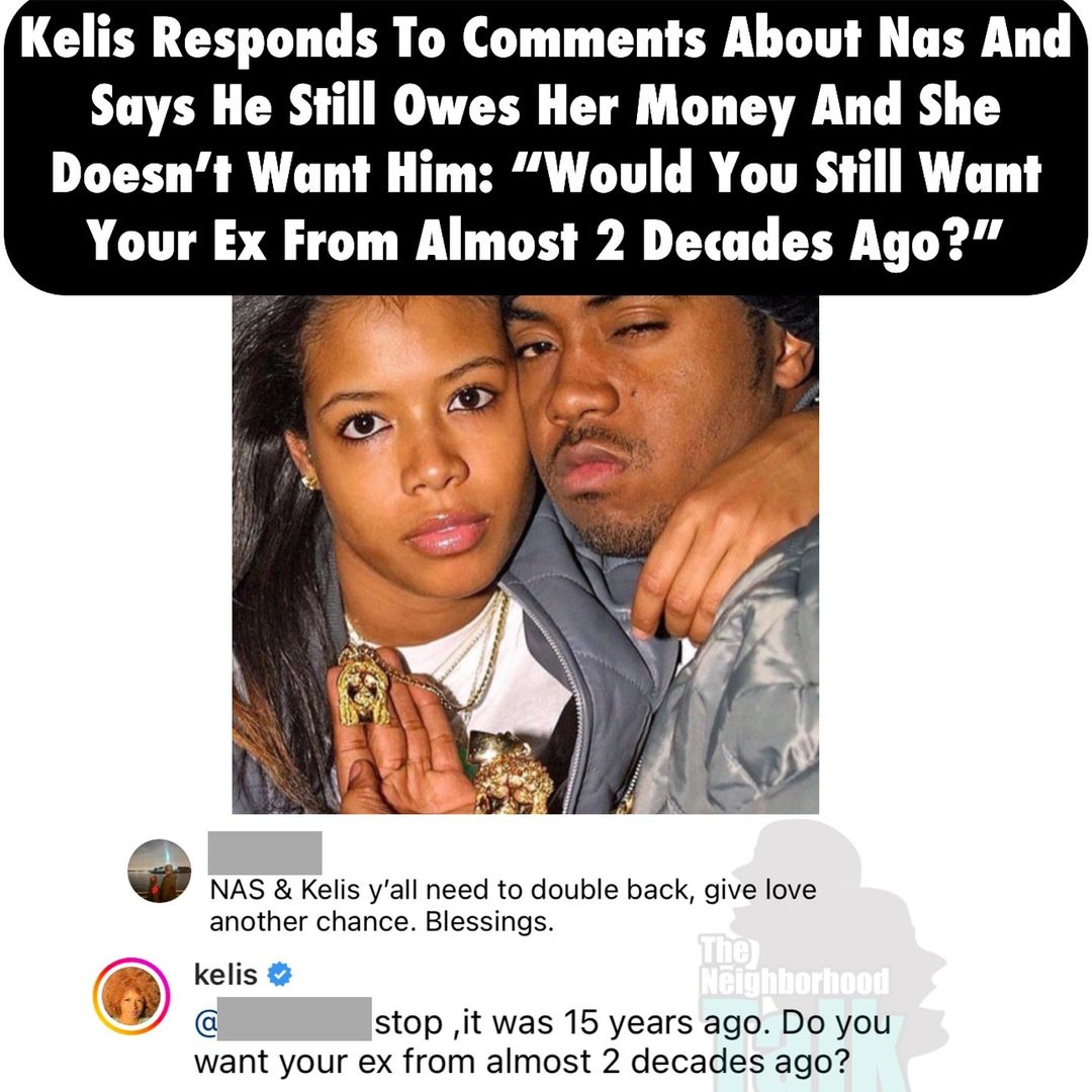 Kelis wants nothing to do was Nas and says he still owe her Money..