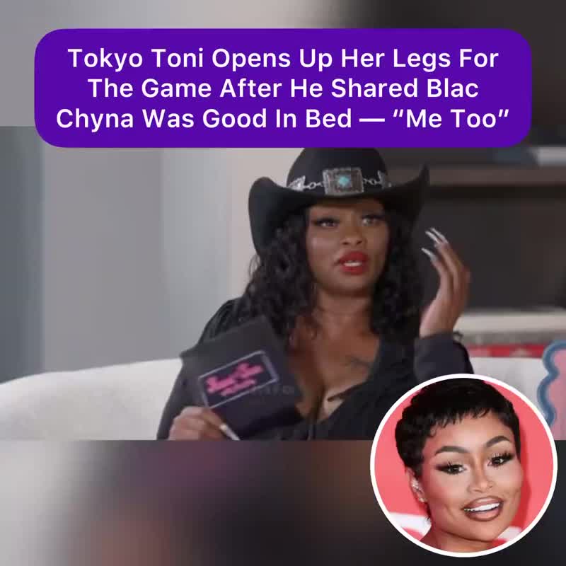 Tokyo Toni Opens Up Her Legs For The Game After He Shared Blac Chyna Was Good In Bed — “Me Too”