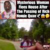 A Mysterious Woman Flees house after the passing of Rapper Rich Homie Quan